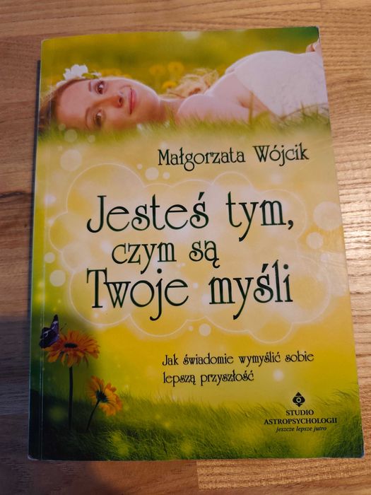 Jesteś tym, czym są Twoje myśli Małgorzata Wójcik