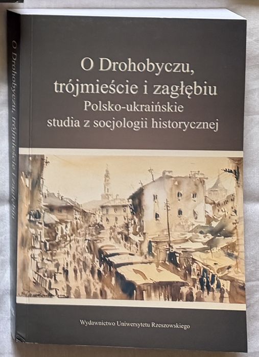 O Drohobyczu, trójmieście i zagłębiu. Polsko-ukraińskie studia z socjologii historycznej [Bruno Schulz]