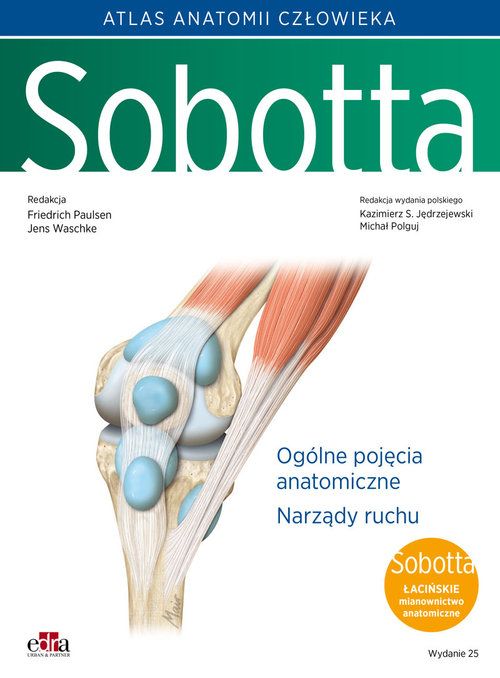 Atlas Anatomii Człowieka Sobotta. Tom 1. Łacińskie Mianownictwo. Ogólne Pojęcia Anatomiczne. Narządy .
