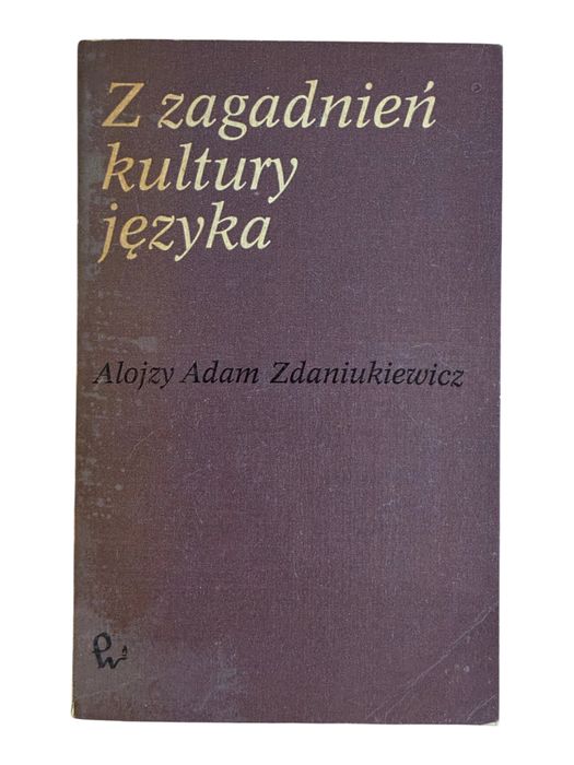 Z zagadnień kultury języka. Teoria, praktyka, szkoła Alojzy Adam Zdaniukiewicz