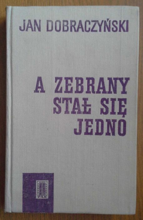 A zebrany stał się jedno - Jan Dobraczyński