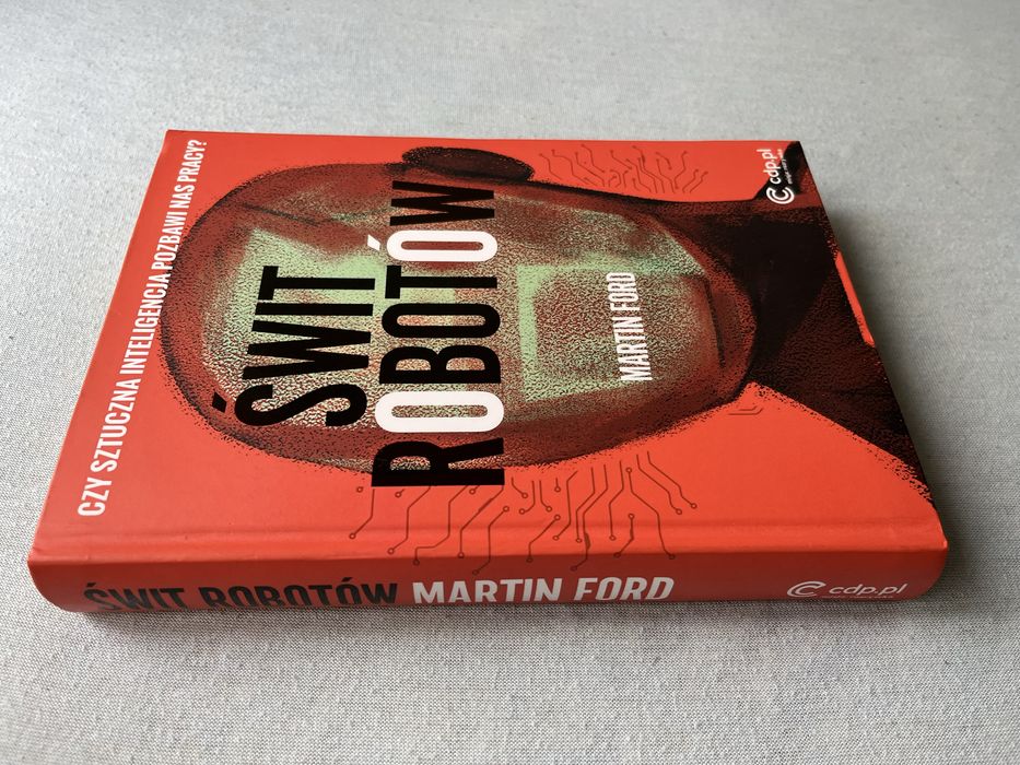 Świat robotów Czy Sztuczna Inteligencja pozbawi nas pracy, Martin Ford