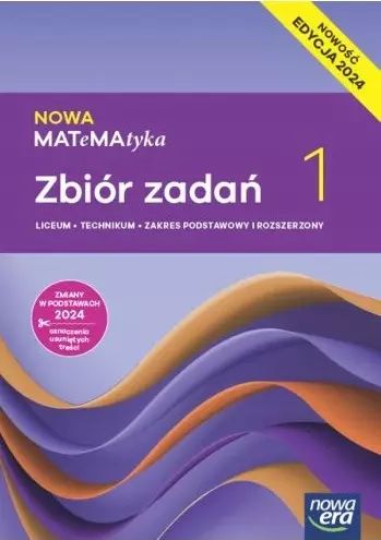 Nowa MATeMAtyka 1. Zbiór zadań dla liceum i technikum. Zakres podstawowy i rozszerzony. Edycja 2024. Nowa Era. Nowy Produkt