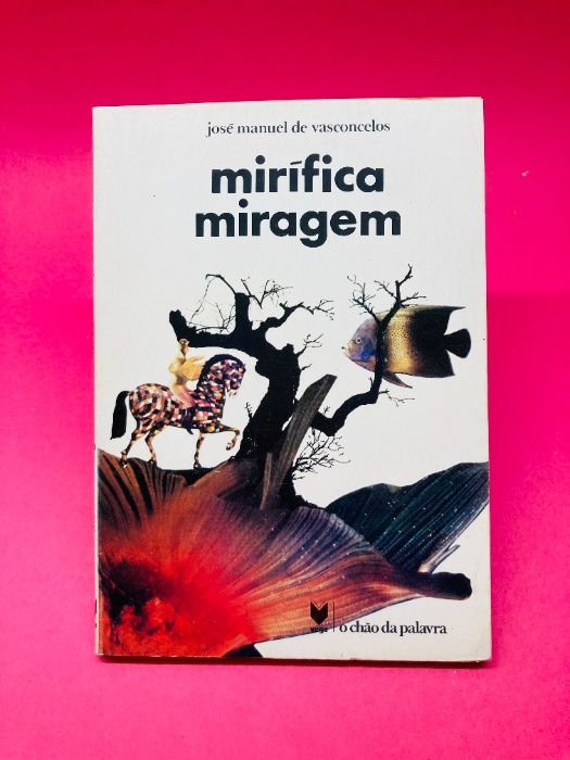 Mirífica Miragem - José Manuel de Vasconcelos