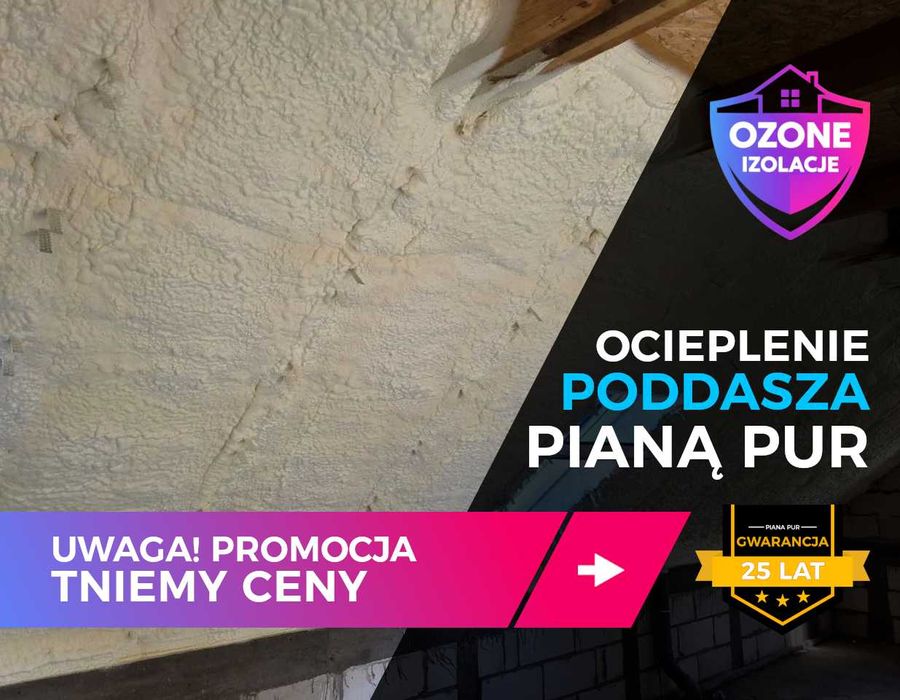 Ocieplenie PIANĄ PUR, Izolacja Poddasza PIANKĄ PUR Celulozą - PROMOCJA