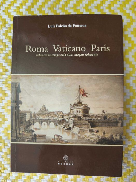 Roma Vaticano Paris - Relances intemporais dum maçon tolerante - Luís Falcão da Fonseca