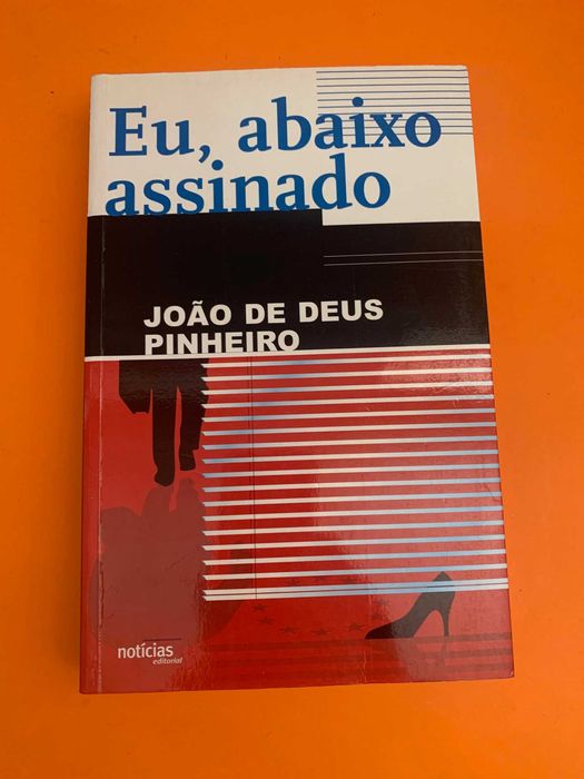 Eu, abaixo assinado - João de Deus Pinheiro