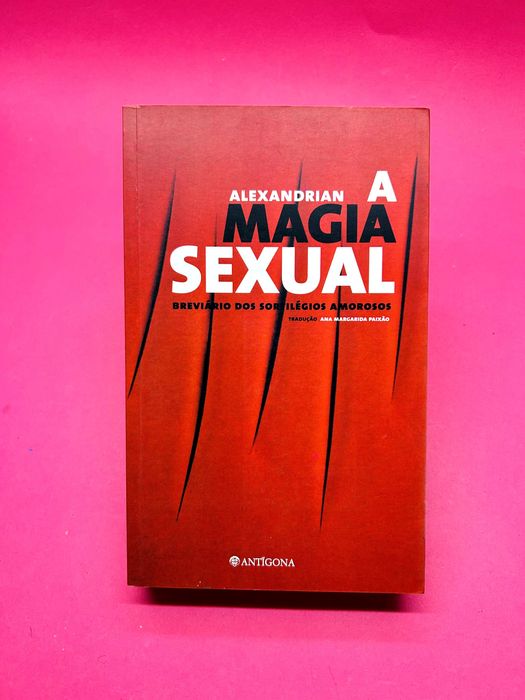 A Magia Sexual — Breviário dos Sortilégios Amorosos