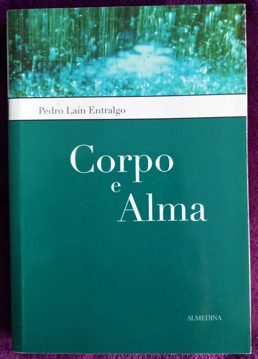 Pedro Laín Entralgo- Corpo e Alma: Estrutura Dinâmica do Corpo Humano.