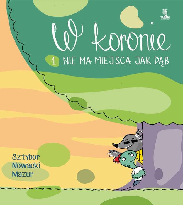 Nie Ma Miejsca Jak Dąb W Koronie Tom 1 Bartosz Sztybor, Piotr Nowicki, Łukasz Mazur