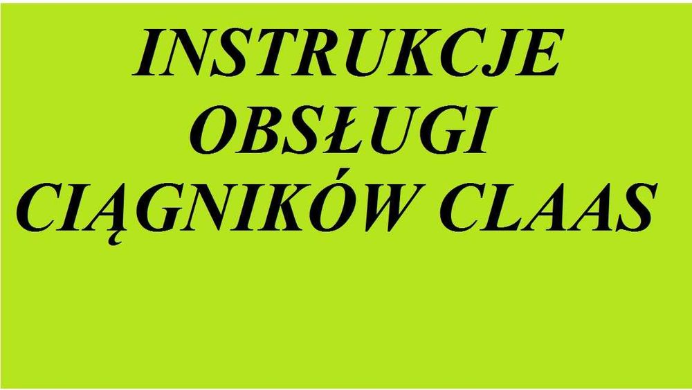 Instrukcję Obsługi do ciągników marki CLAAS w języku polskim