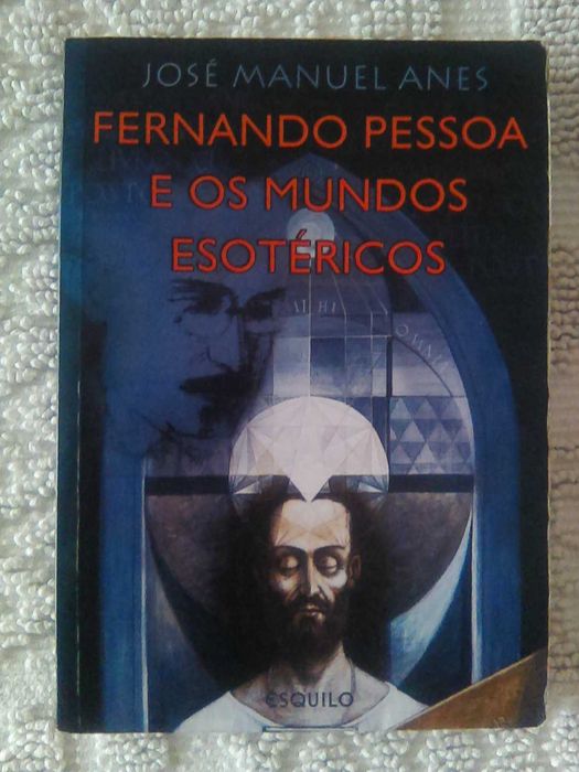 " FERNANDO PESSOA e os Mundos Esotéricos " de José Manuel Anes -> NOVO
