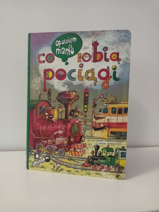Opowiem Ci mamo co robią pociągi