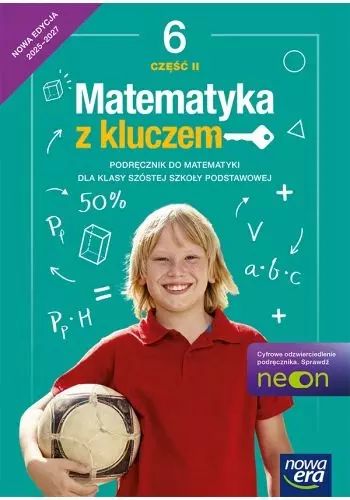 Matematyka z kluczem 6. NEON. Podręcznik do matematyki dla szkoły podstawowej. Część 2. Nowa edycja 2025-2027. Nowa Era. Nowy Produkt