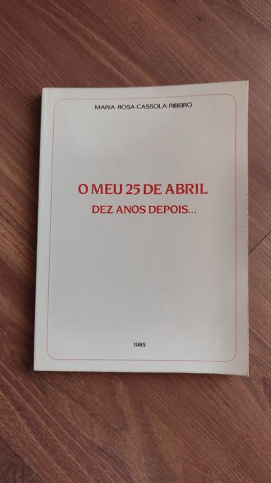 O Meu 25 de Abril Dez Anos Depois… – Maria Rosa Cassola-Ribeiro (1985)