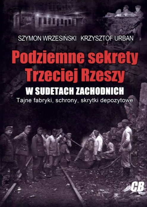Podziemne Sekrety Trzeciej Rzeszy W Sudetach Zachodnich Szymon Wrzesiński, Krzysztof Urban