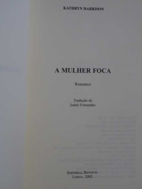 A Mulher Foca de Kathryn Harrison - 1ª Edição