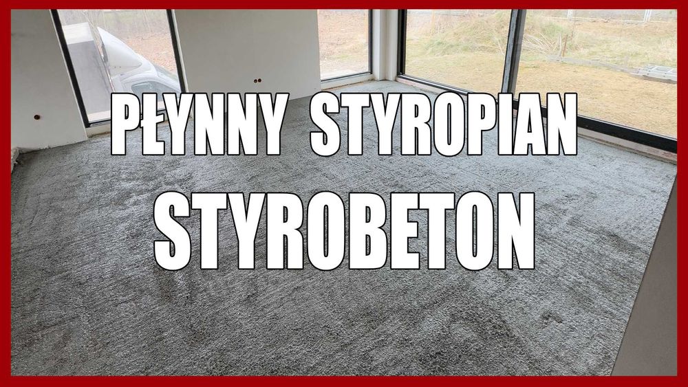 Płynny Styropian, Styrobeton, Posadzki Anhydrytowe i Cementowe, Tynki