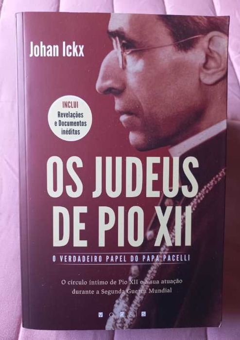 Os Judeus de Pio XII; O verdadeiro papel do Papa Pacelli - Johan Ickx