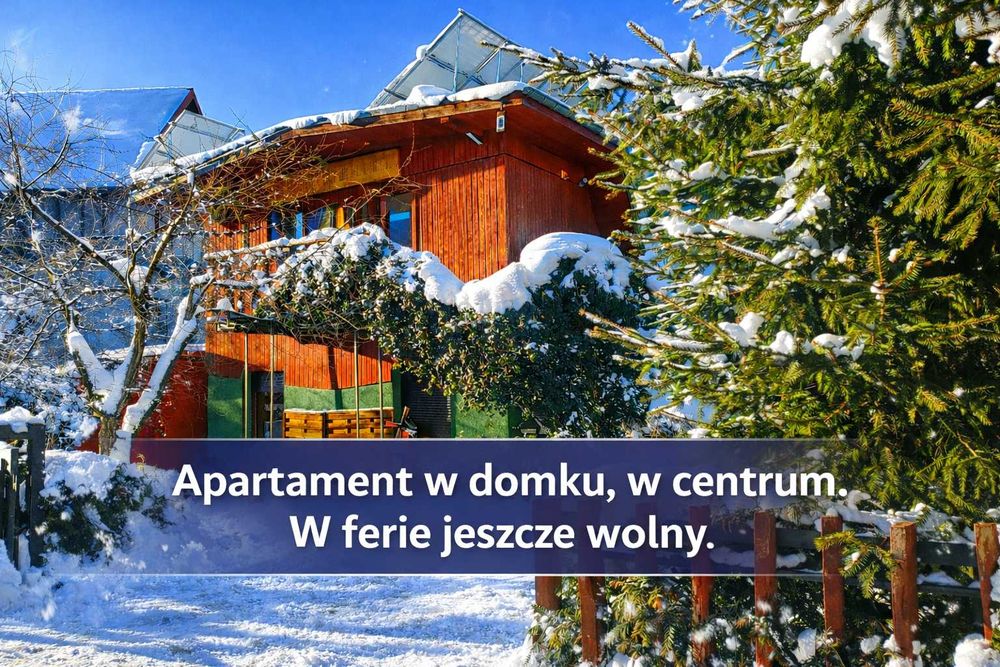 WOLNY w FERIE 200 m od deptaka,w domku apartament,widok gór, ogródek