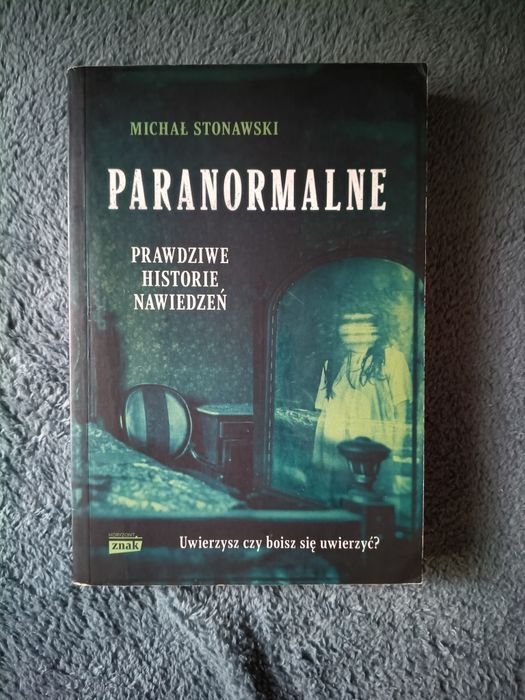 Michał Stonawski "Paranormalne. Prawdziwe historie nawiedzeń"