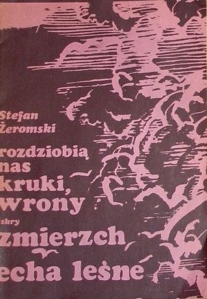 Rozdziobią Nas Kruki, Wrony ; Zmierzch, Echa Leśne Stefan Żeromski