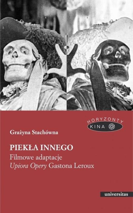 Piekła Innego. Filmowe adaptacje "Upiora Opery" Universitas Grażyna