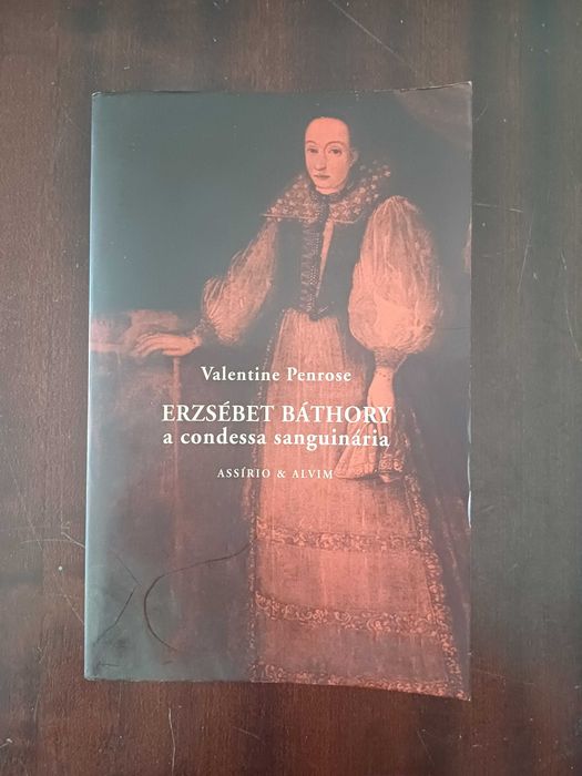 Valentine Penrose - Erzsébet Báthory, a Condessa Sanguinária