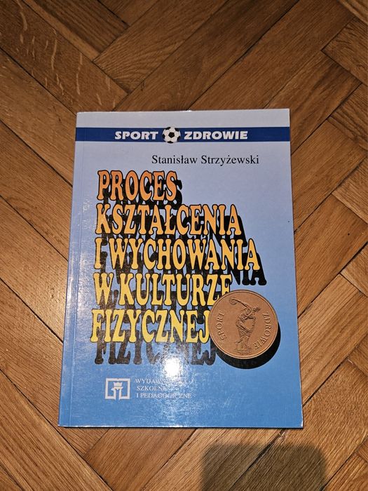 Proces kształcenia i wychowania w kulturze fizycznej - Stanisław Strzyżewski