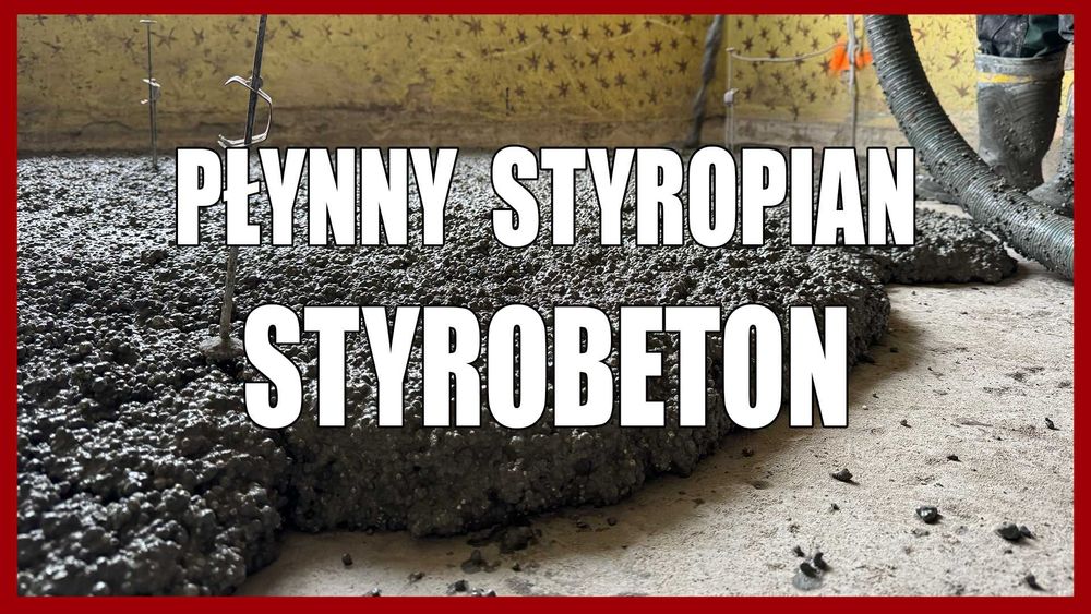 Płynny Styropian, Styrobeton, Posadzki Anhydrytowe i Cementowe, Tynki