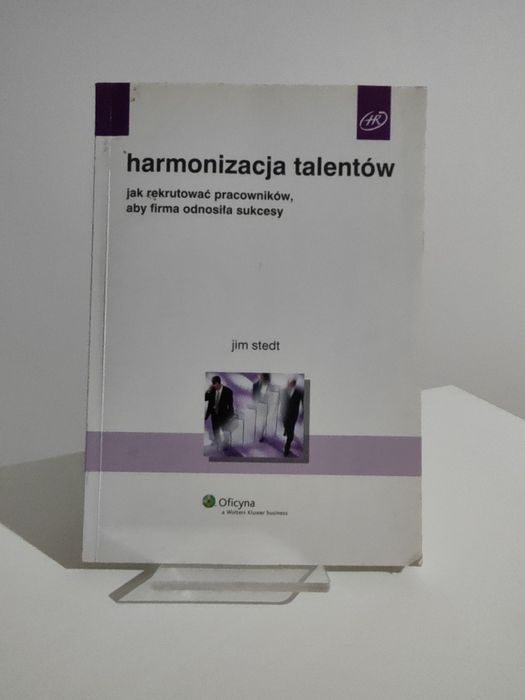 Harmonizacja talentów Jak rekrutować pracowników - Jim Stedt