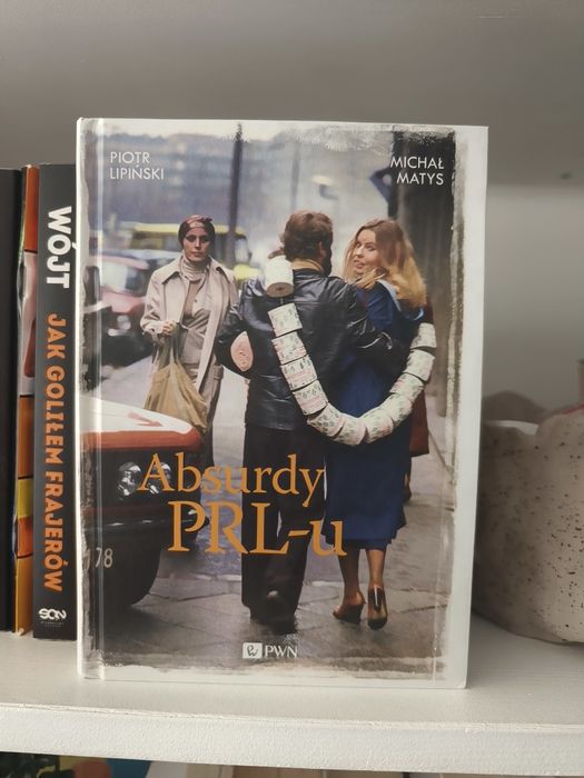 Absurdy PRL-u Piotr Lipiński Michał Matys