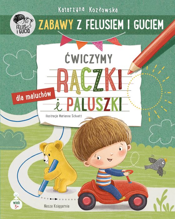Zabawy Z Felusiem I Guciem. Ćwiczymy Rączki I Paluszki. Nasza Księgarnia. Nowy Produkt