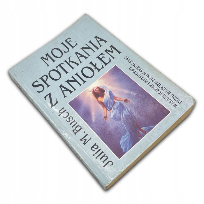 Moje Spotkania Z Aniołem Julia M. Busch Julia M. Busch