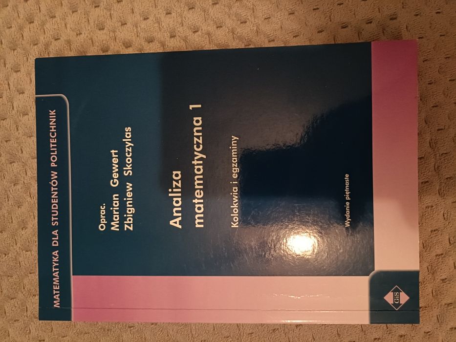 Analiza matematyczna 1 Kolokwia i egzaminy M. Gewert Z. Skoczylas
