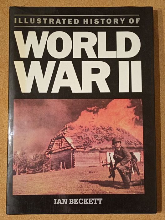 World War 2 llustrowana historia II Wojny Światowej - Ian Beckett