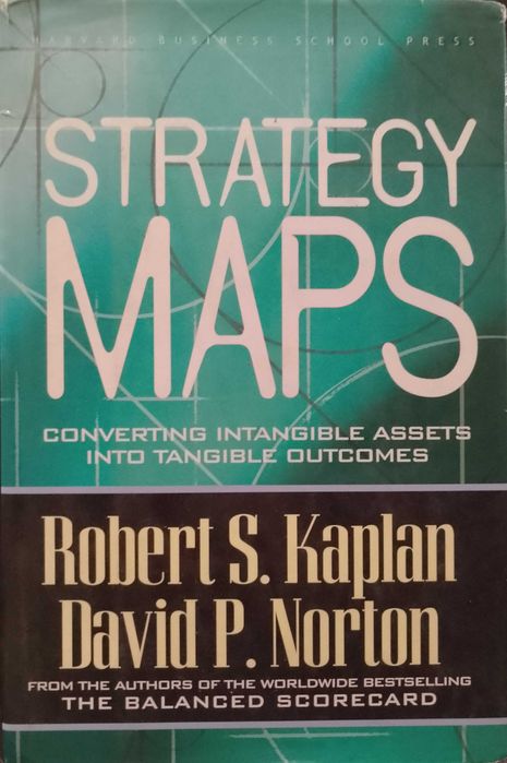 Strategy Maps: Converting Intangible Assets Into Tangible Outcomes