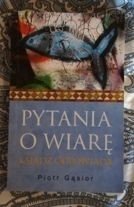 Pytania o wiarę. Ksiądz odpowiada - Piotr Gąsior