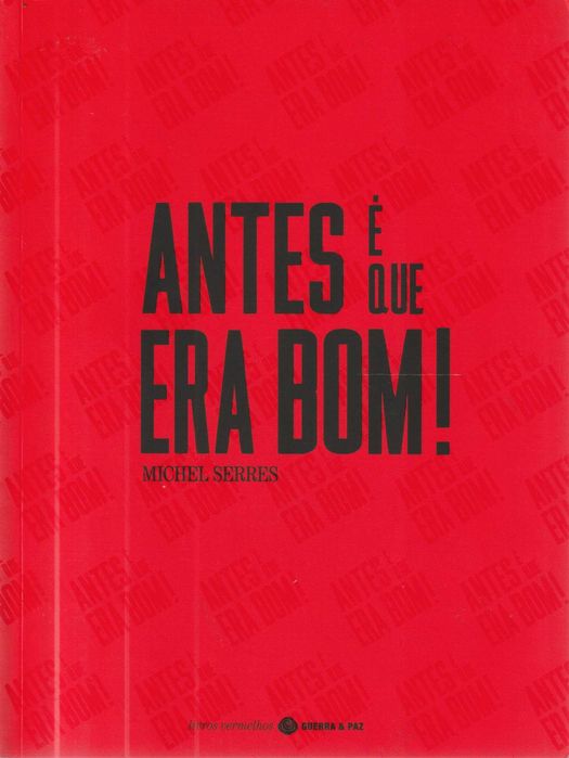 Antes é Que Era Bom! - Michel Serres