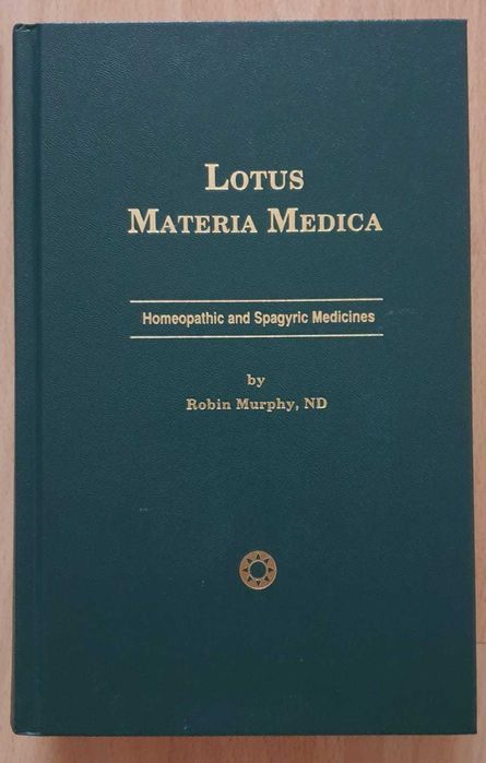 "Lotus Materia Medica - Homeopathic and Spagyric Medicines' by Robin Murphy, ND - książka PIERWSZE WYDANIE