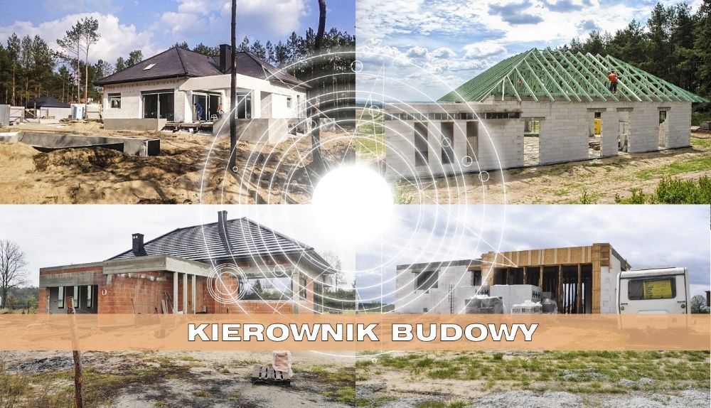 KIEROWNIK BUDOWY , nadzór budowlany , nadzór budowy , budowa domów