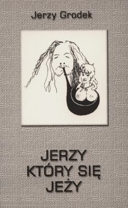 Jerzy który się jeży Jerzy Grodek