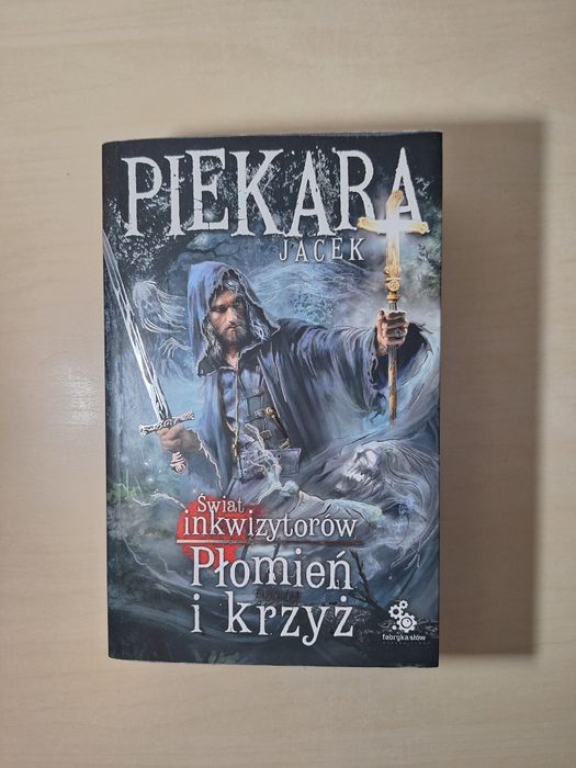 Jacek Piekara Świat inkwizytorów Płomień i krzyż tom 3