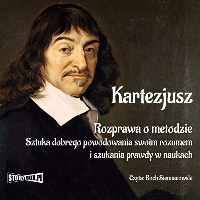 CD MP3 Rozprawa o metodzie. Sztuka dobrego powodowania swoim rozumem i szukania prawdy w naukach. StoryBox