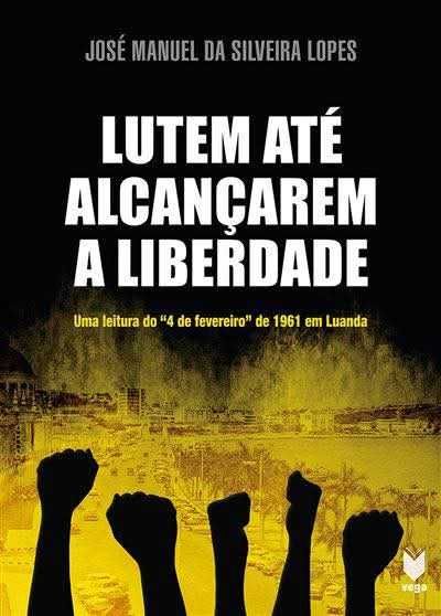 LUTEM ATÉ ALCANÇAREM A LIBERDADE, de José Manuel Silveira Lopes