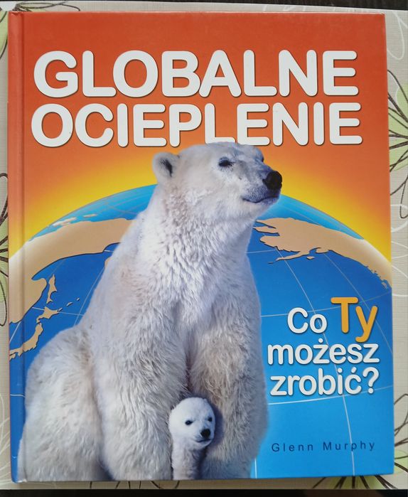 Globalne ocieplenie. Co Ty możesz zrobić? Glenn Murphy