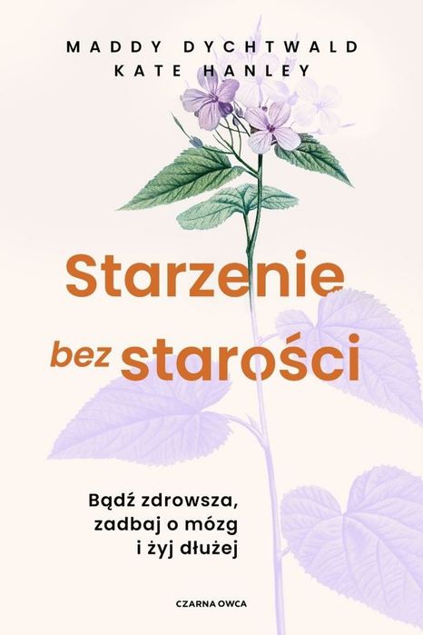 Starzenie bez starości. Bądź zdrowsza, zadbaj o.