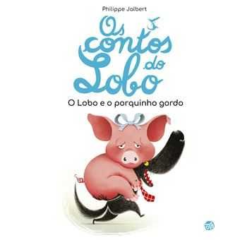 Os Contos do Lobo - O Lobo e o Porquinho Gordo, Philippe Jalbert