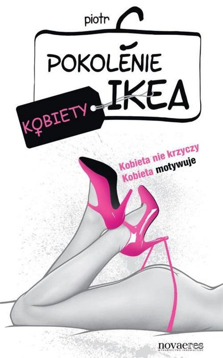 Pokolenie Ikea. Kobiety Novae Res Piotr C. Rok wydania: 2013, oprawa: