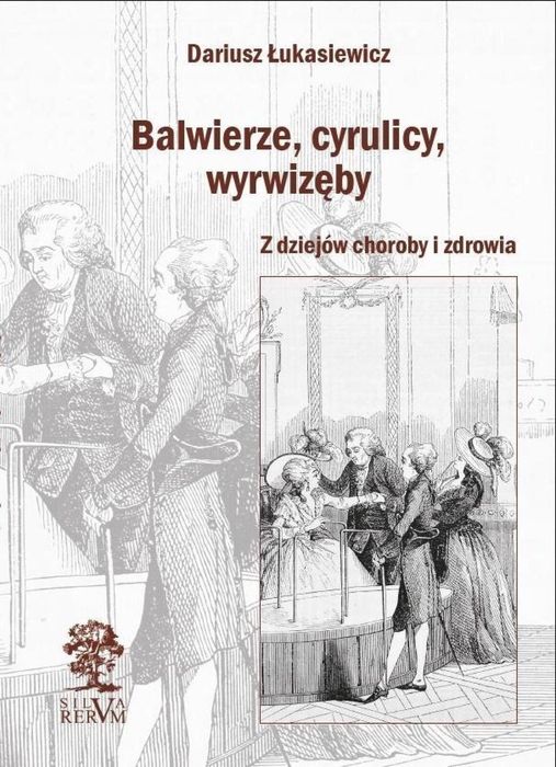 Balwierze, cyrulicy, wyrwizęby Silva Rerum Dariusz Łukasiewicz Rok